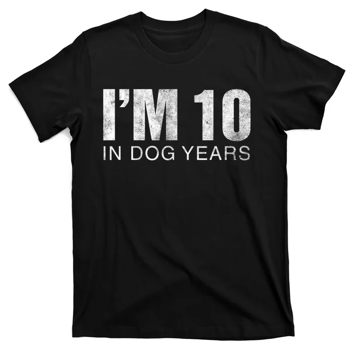 I'm 10 In Dog Years Funny 70th Birthday Gift shirt T-Shirt