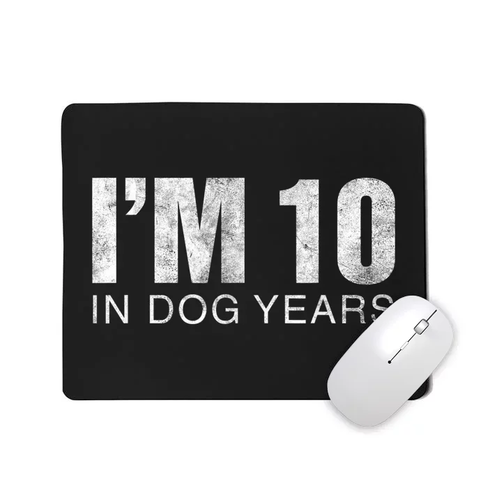 I'm 10 In Dog Years Funny 70th Birthday Gift shirt Mousepad