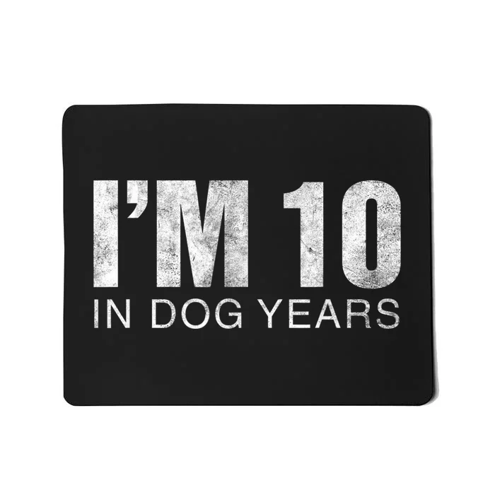 I'm 10 In Dog Years Funny 70th Birthday Gift shirt Mousepad