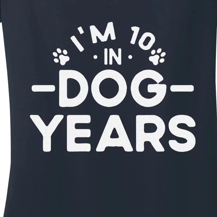 Im 10 In Dog Years Funny 70th Birthday 70 Years Old Women's V-Neck T-Shirt