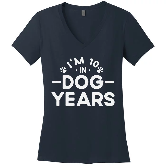 Im 10 In Dog Years Funny 70th Birthday 70 Years Old Women's V-Neck T-Shirt