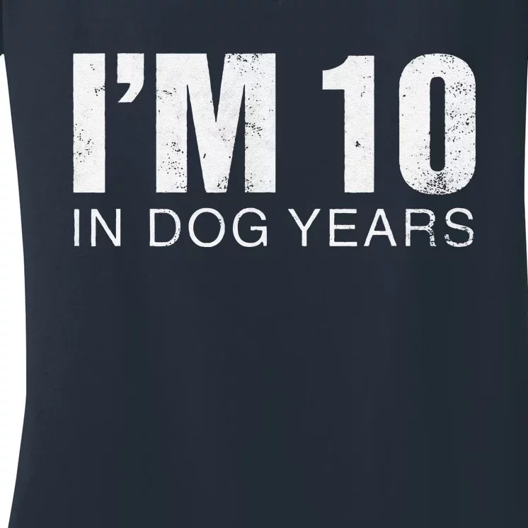 Im 10 In Dog Years Funny 70th Birthday Gift Women's V-Neck T-Shirt