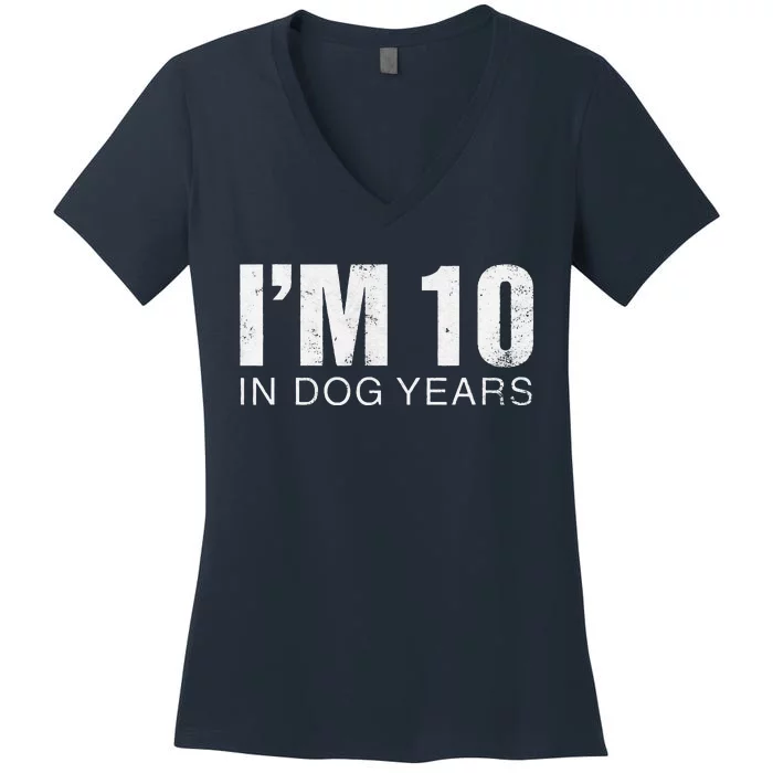 Im 10 In Dog Years Funny 70th Birthday Gift Women's V-Neck T-Shirt