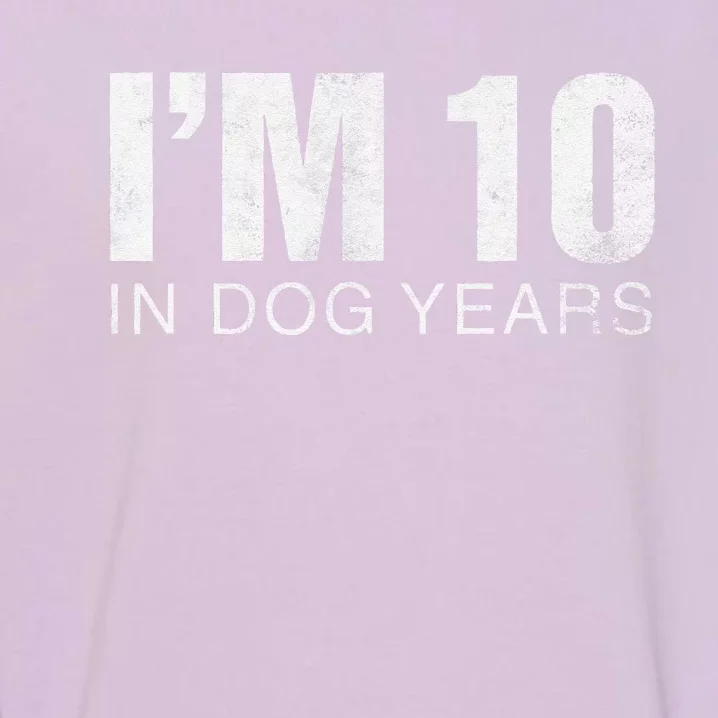 Im 10 In Dog Years Funny 70th Birthday Gift Garment-Dyed Sweatshirt