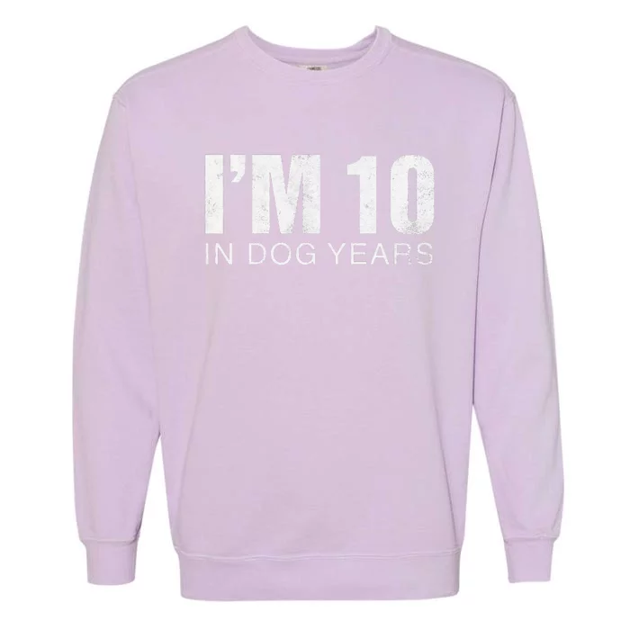 Im 10 In Dog Years Funny 70th Birthday Gift Garment-Dyed Sweatshirt