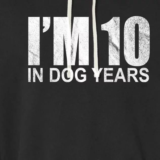 Im 10 In Dog Years Funny Birthday Garment-Dyed Fleece Hoodie