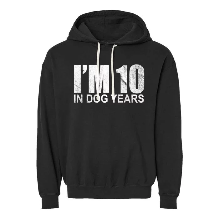 Im 10 In Dog Years Funny Birthday Garment-Dyed Fleece Hoodie