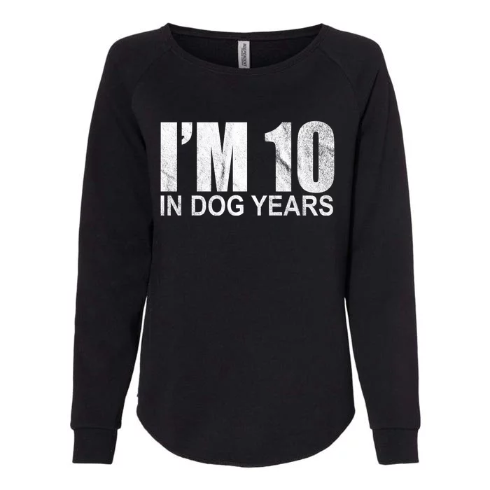 Im 10 In Dog Years Funny Birthday Womens California Wash Sweatshirt