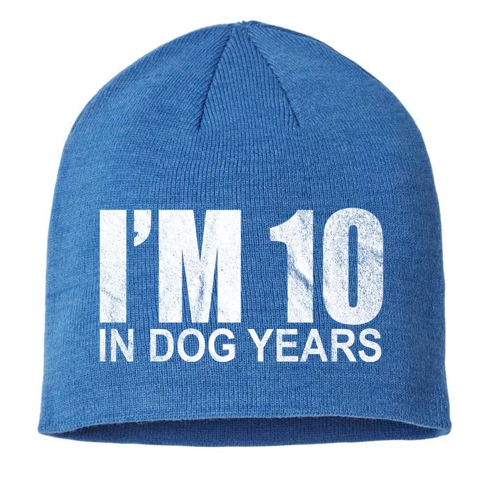 Im 10 In Dog Years Funny Birthday 8 1/2in Sustainable Knit Beanie