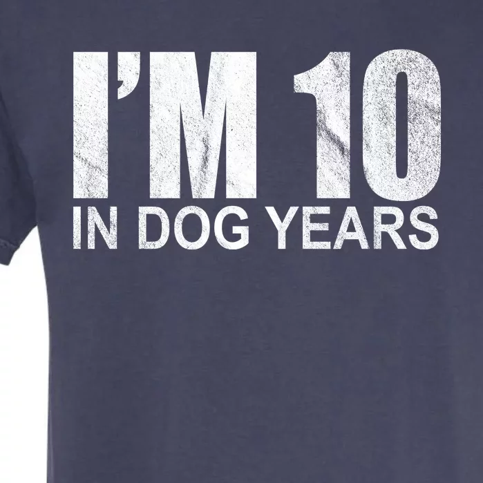 Im 10 In Dog Years Funny Birthday Garment-Dyed Heavyweight T-Shirt