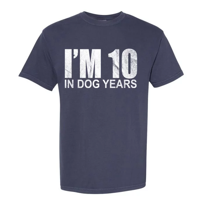 Im 10 In Dog Years Funny Birthday Garment-Dyed Heavyweight T-Shirt