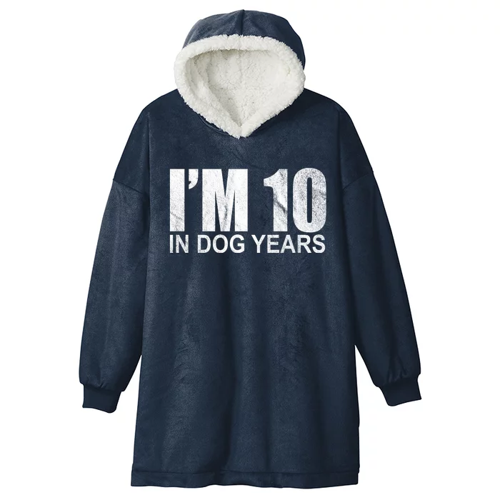 Im 10 In Dog Years Funny Birthday Hooded Wearable Blanket