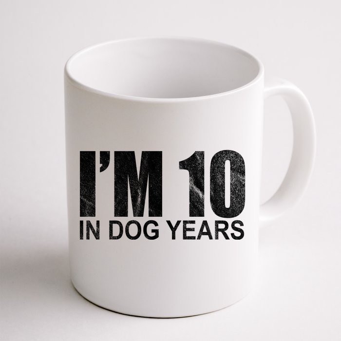 Im 10 In Dog Years Funny Birthday Front & Back Coffee Mug