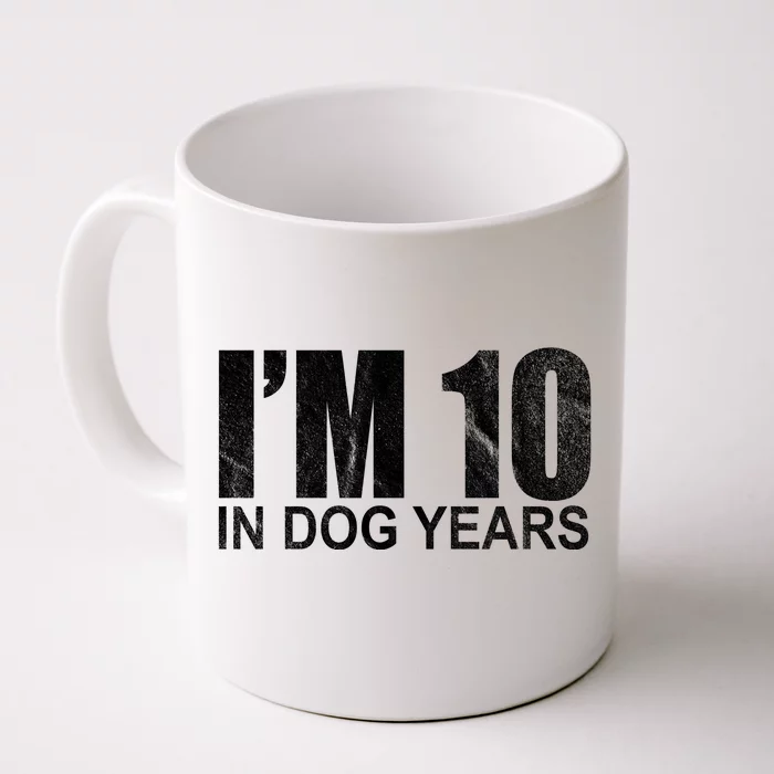 Im 10 In Dog Years Funny Birthday Front & Back Coffee Mug