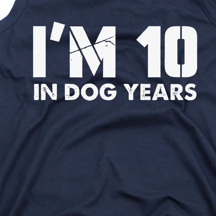 Im 10 In Dog Years Hilarious 70th Bday Tank Top