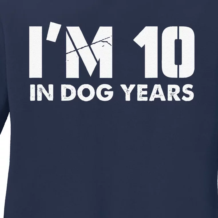 Im 10 In Dog Years Hilarious 70th Bday Ladies Long Sleeve Shirt