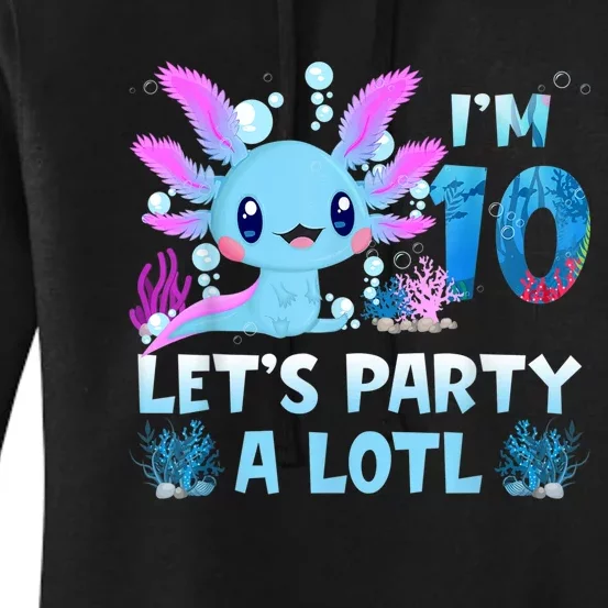 I'm 10 Let's Party A Lotl 10th Birthday Cute Axolotl Lovers Women's Pullover Hoodie