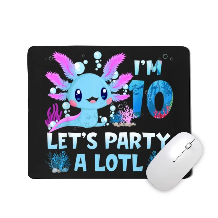 I'm 10 Let's Party A Lotl 10th Birthday Cute Axolotl Lovers Mousepad