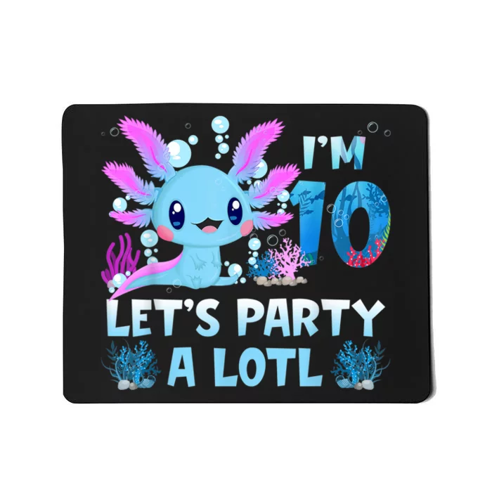 I'm 10 Let's Party A Lotl 10th Birthday Cute Axolotl Lovers Mousepad