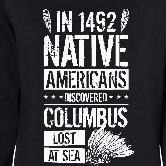 In 1492 Native Americans Discovered Columbus Lost Womens California Wash Sweatshirt