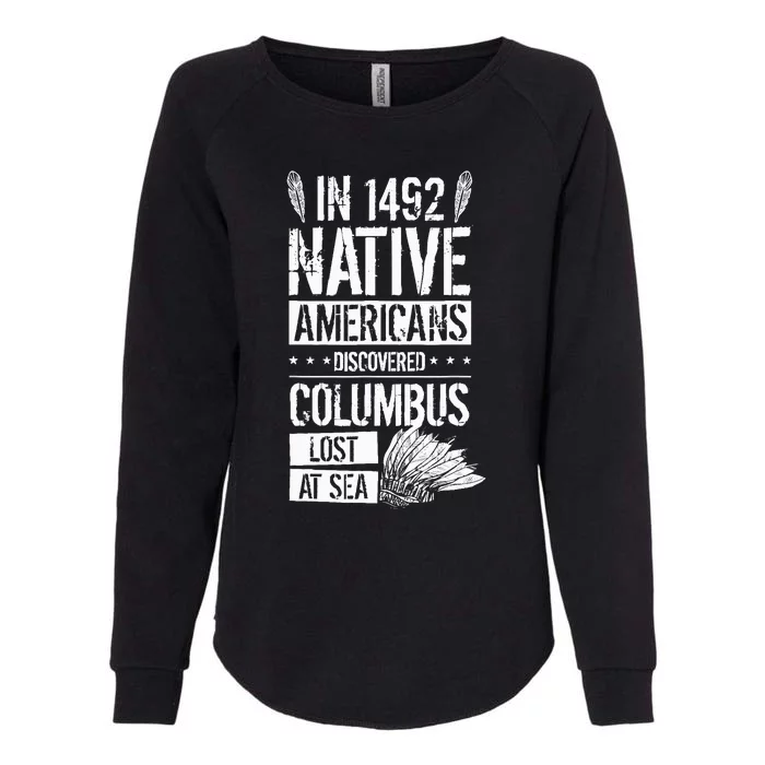 In 1492 Native Americans Discovered Columbus Lost Womens California Wash Sweatshirt