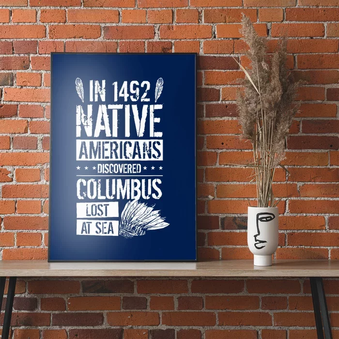 In 1492 Native Americans Discovered Columbus Lost Poster