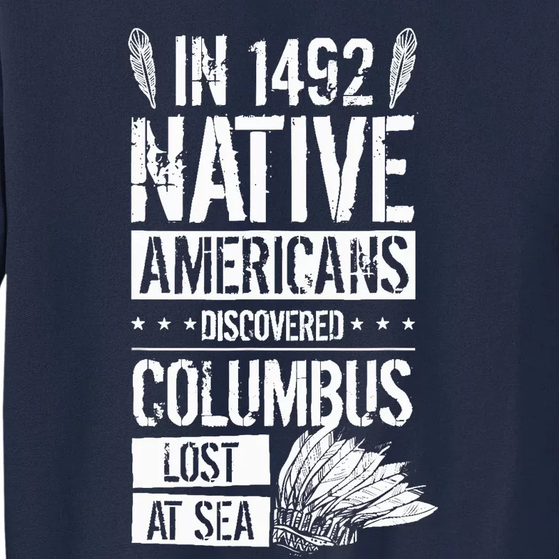 In 1492 Native Americans Discovered Columbus Lost Tall Sweatshirt