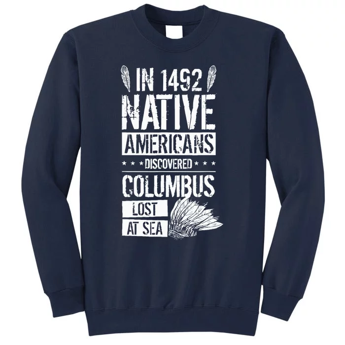 In 1492 Native Americans Discovered Columbus Lost Tall Sweatshirt