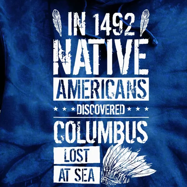 In 1492 Native Americans Discovered Columbus Lost Tie Dye Hoodie