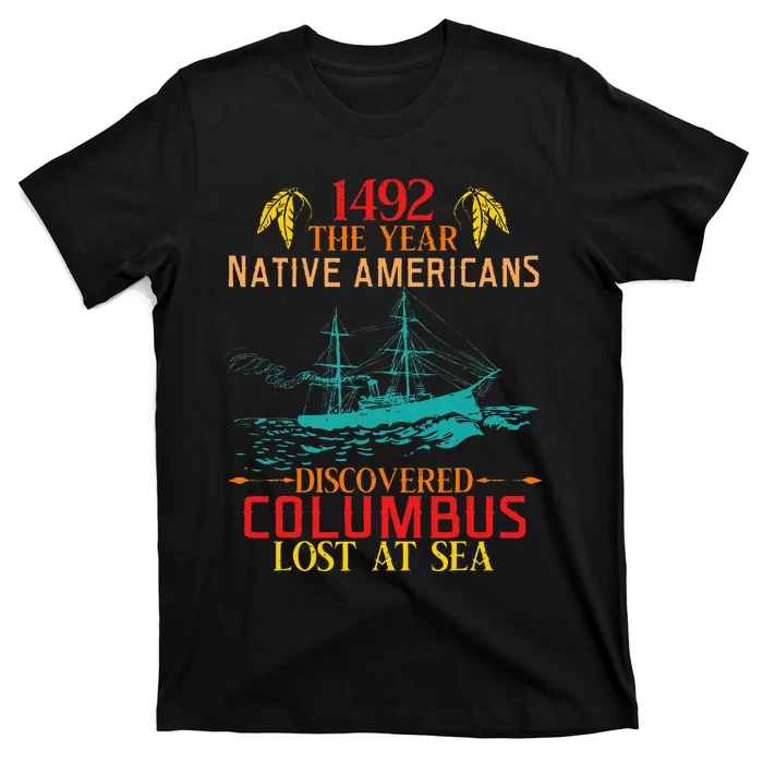 In 1492 Native Americans Discovered Columbus Lost At Design T-Shirt