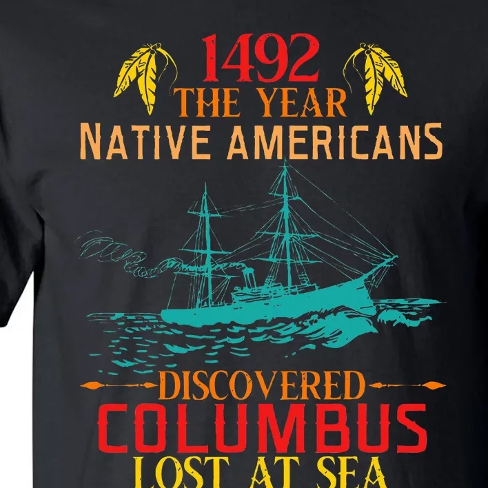 In 1492 Native Americans Discovered Columbus Lost At Design Tall T-Shirt