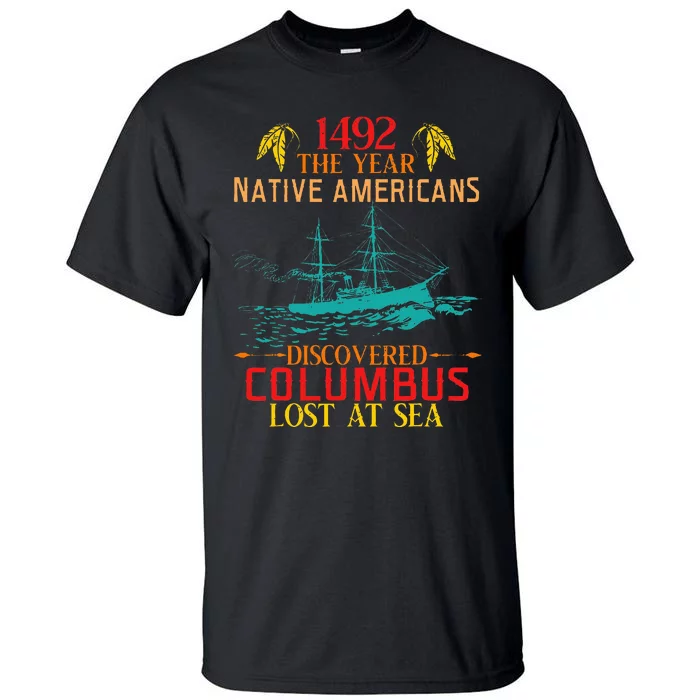 In 1492 Native Americans Discovered Columbus Lost At Design Tall T-Shirt