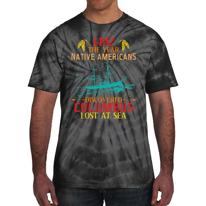 In 1492 Native Americans Discovered Columbus Lost At Design Tie-Dye T-Shirt