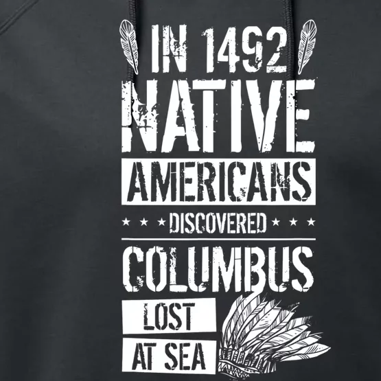 In 1492 Native Americans Discovered Columbus Lost TShirt Performance Fleece Hoodie