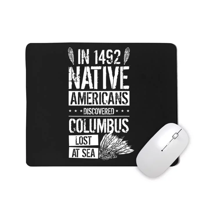 In 1492 Native Americans Discovered Columbus Lost TShirt Mousepad