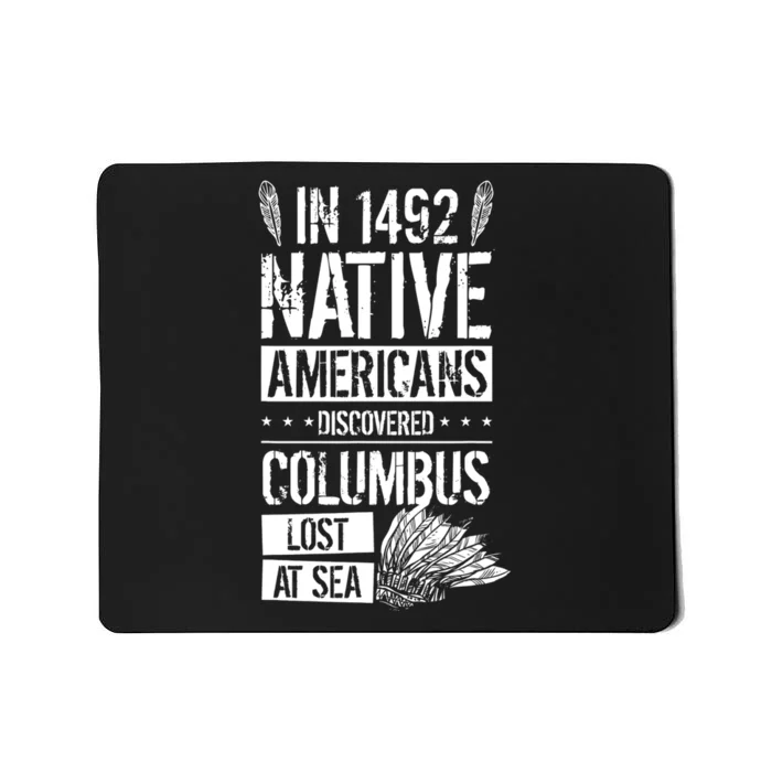 In 1492 Native Americans Discovered Columbus Lost TShirt Mousepad