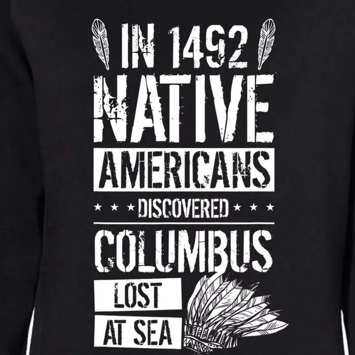 In 1492 Native Americans Discovered Columbus Lost TShirt Womens California Wash Sweatshirt