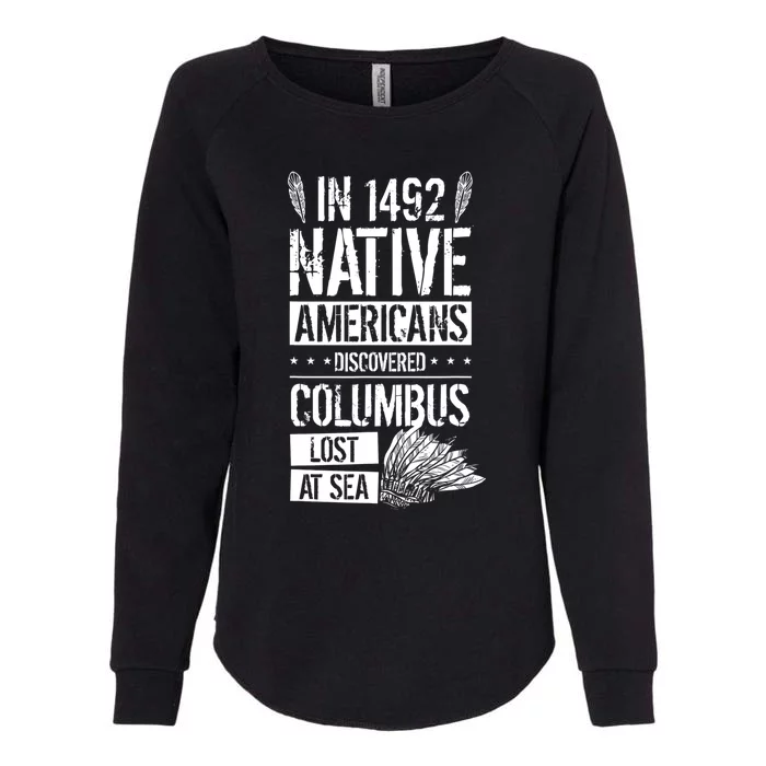 In 1492 Native Americans Discovered Columbus Lost TShirt Womens California Wash Sweatshirt