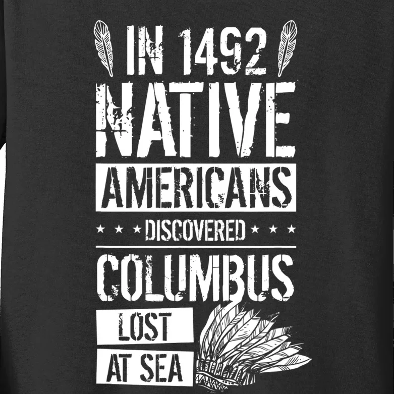 In 1492 Native Americans Discovered Columbus Lost TShirt Kids Long Sleeve Shirt