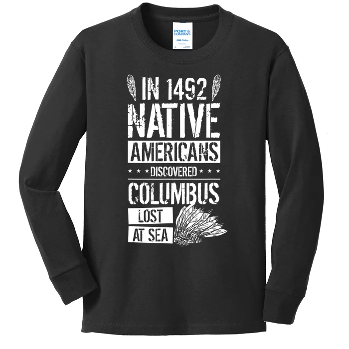 In 1492 Native Americans Discovered Columbus Lost TShirt Kids Long Sleeve Shirt