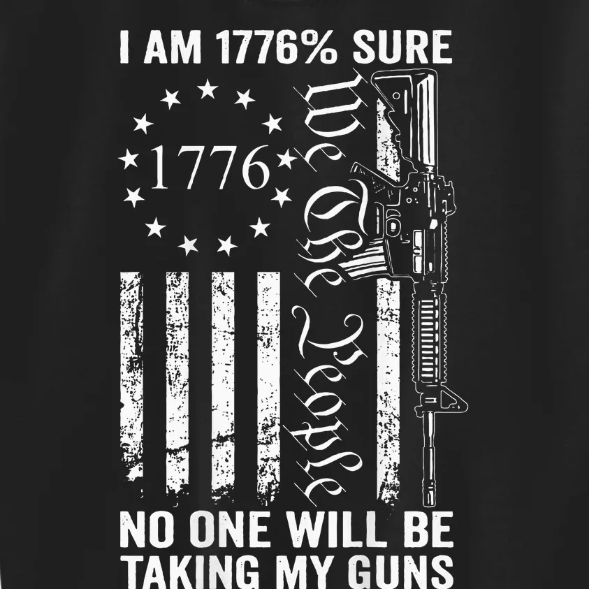 I'm 1776 Sure No One Is Taking My Guns  Pro Gun Kids Sweatshirt