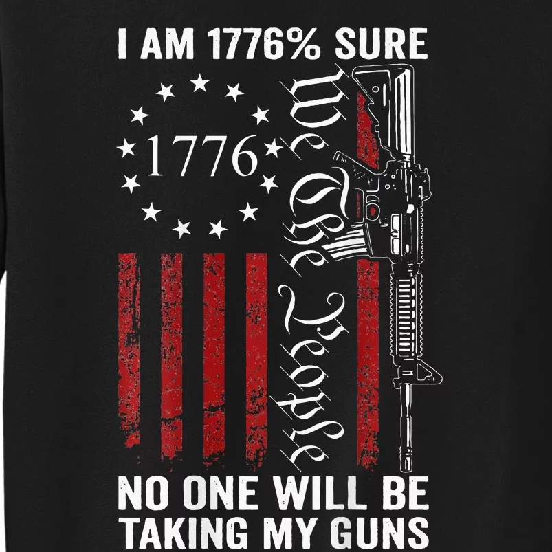 IM 1776 Sure No One Is Taking My Guns Pro Gun Tall Sweatshirt