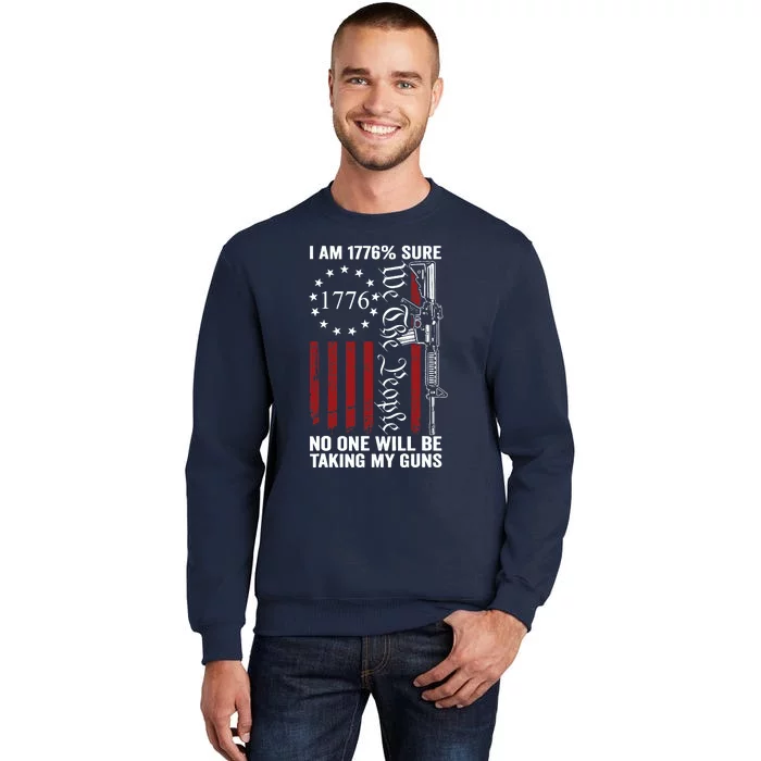 Im 1776 Sure No One Is Taking My Guns USA Flag Pro Gun Tall Sweatshirt