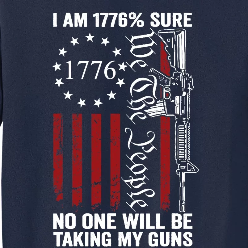 Im 1776 Sure No One Is Taking My Guns USA Flag Pro Gun Tall Sweatshirt