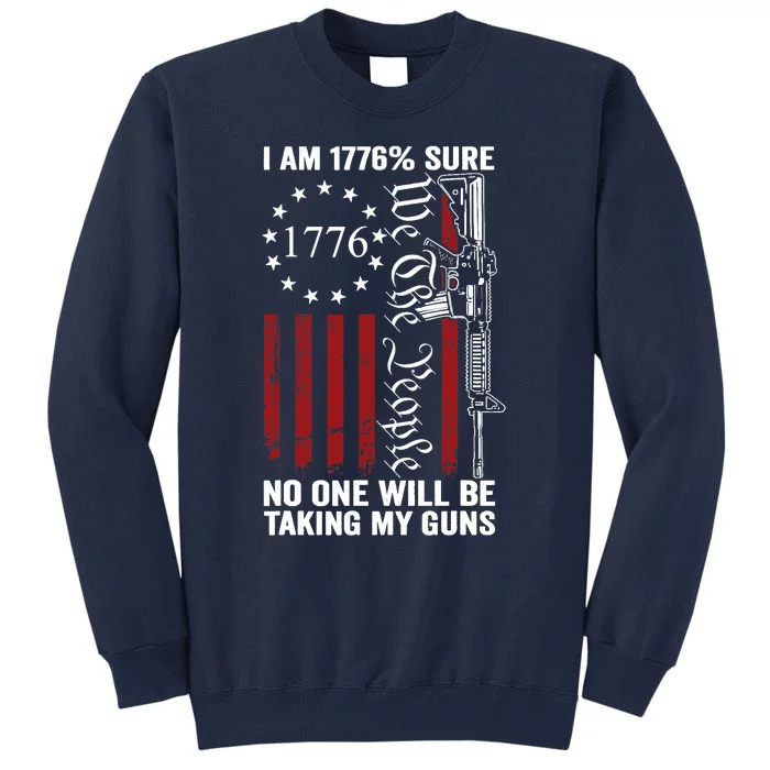 Im 1776 Sure No One Is Taking My Guns USA Flag Pro Gun Tall Sweatshirt