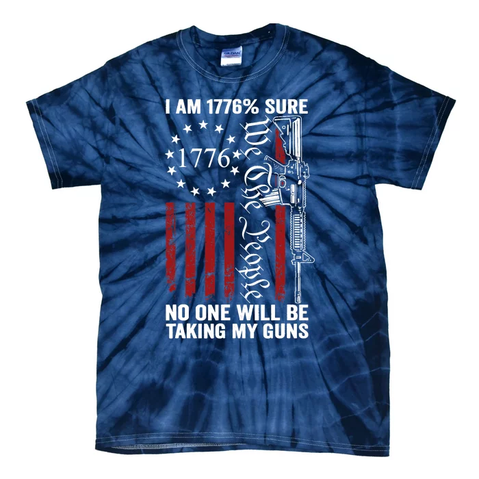 Im 1776 Sure No One Is Taking My Guns USA Flag Pro Gun Tie-Dye T-Shirt