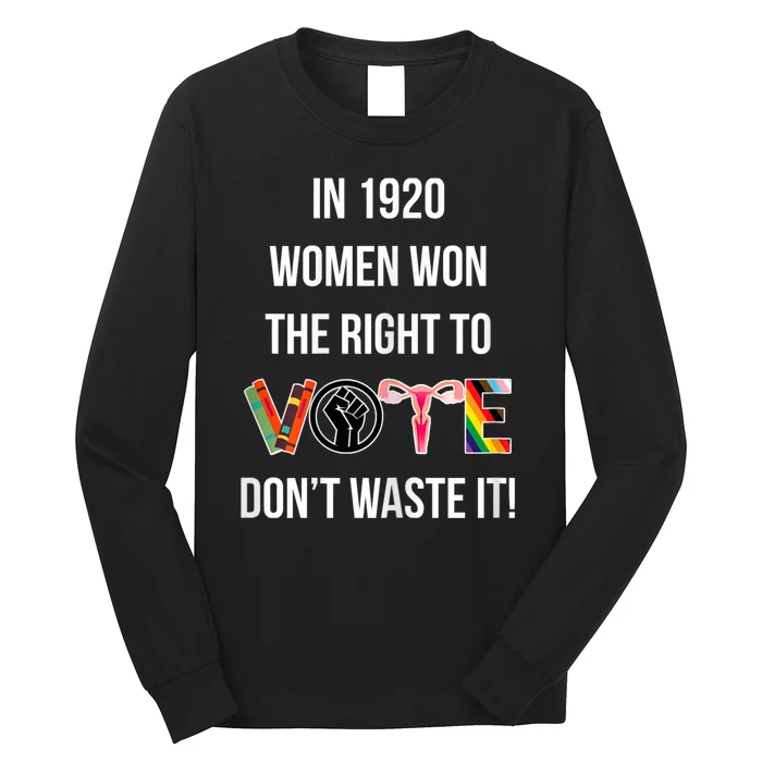 In 1920 Women Won The Right To Vote Don’T Waste It Long Sleeve Shirt