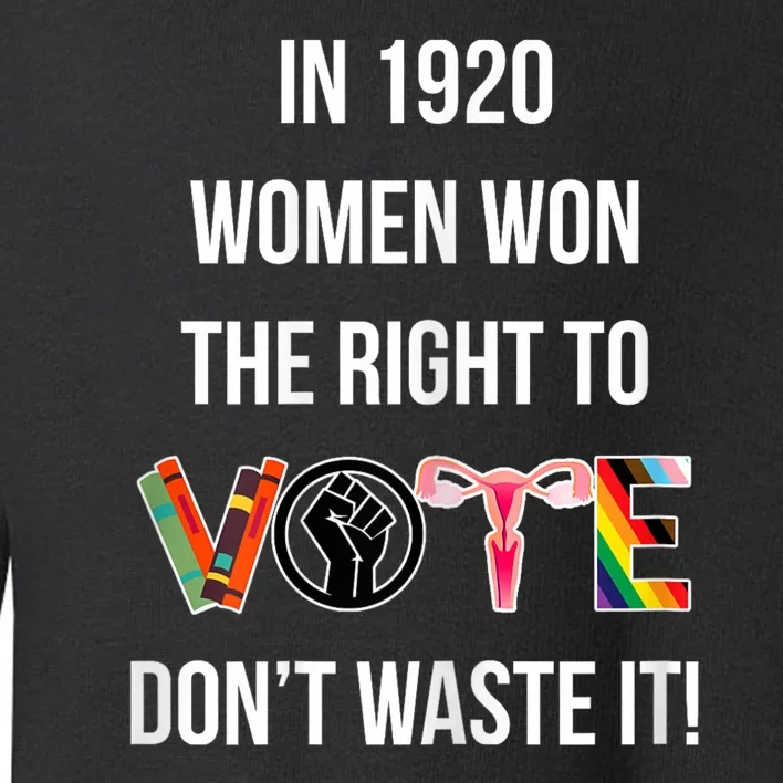 In 1920 Women Won The Right To Vote Don’T Waste It Toddler Sweatshirt