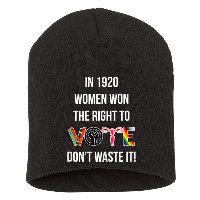 In 1920 Women Won The Right To Vote Don’T Waste It Short Acrylic Beanie