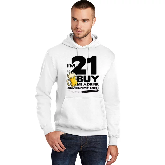 I'm 21 Buy Me a Drink and Sign My 21st Birthday Beer Hoodie